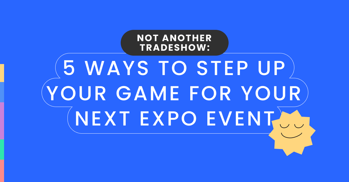 tradeshow, tips, event - 5 Ways to Step Up Your Game for Your Next Expo Event
