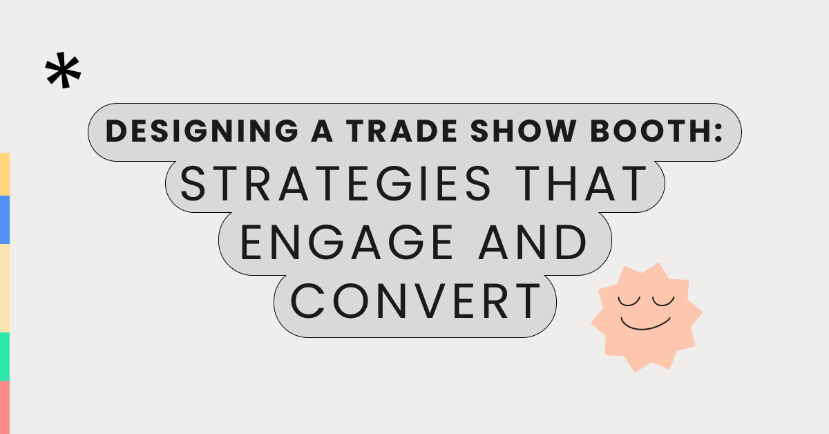 Designing a Trade Show Booth: Strategies That Engage and Convert