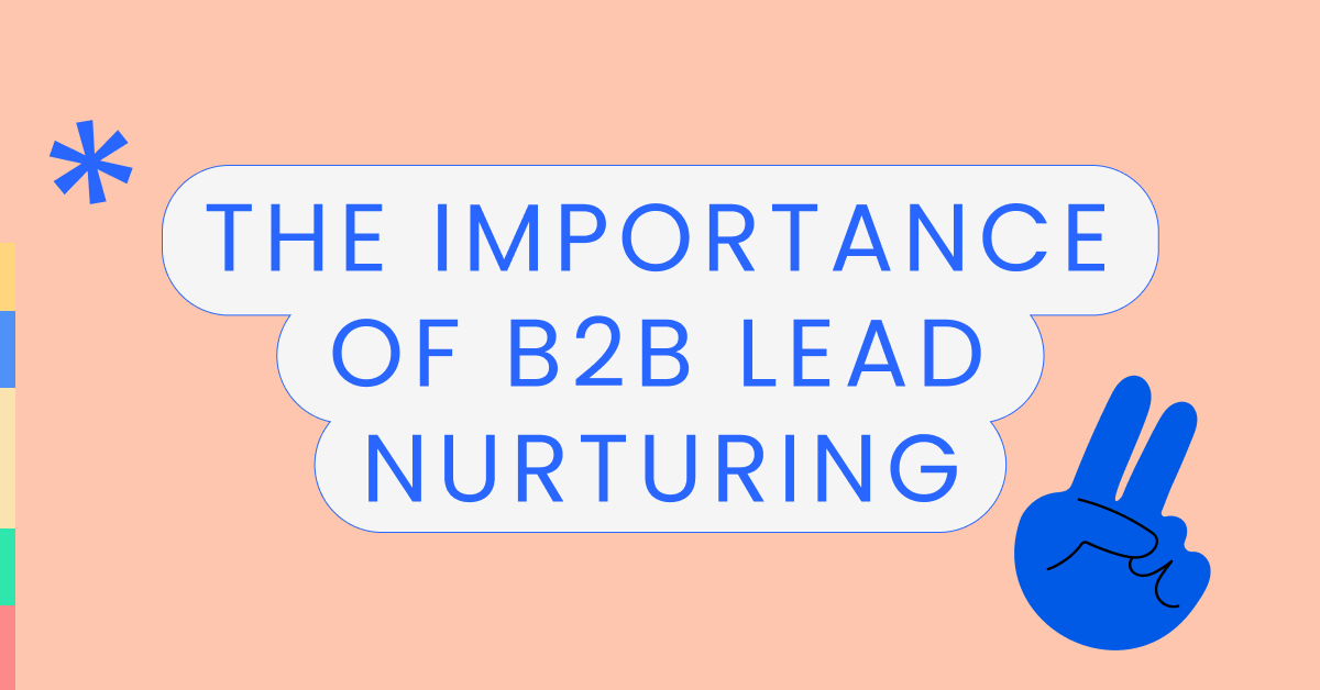 The Importance of B2B Lead Nurturing