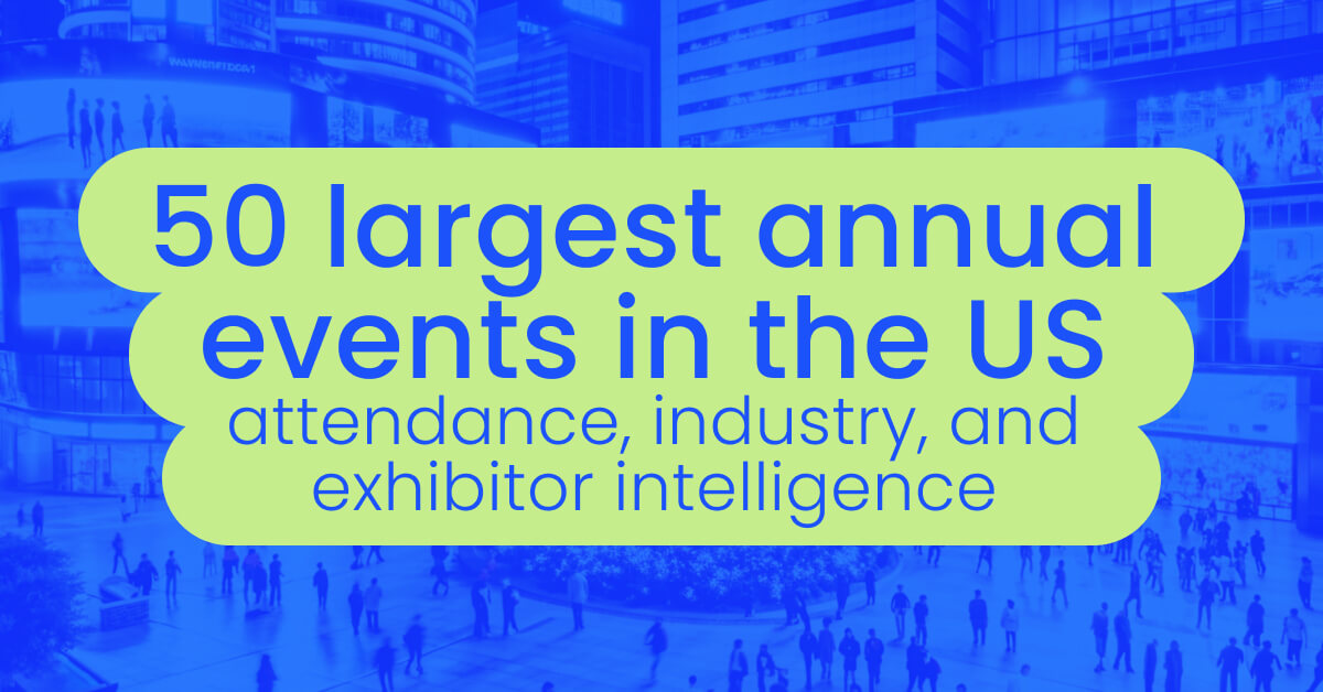50 largest annual events in the US attendance, industry, and exhibitor intelligence