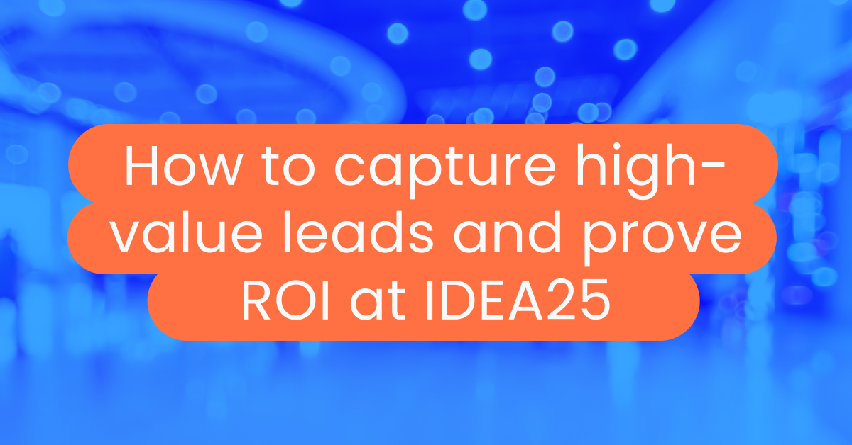 How to capture high-value leads and prove ROI at IDEA25