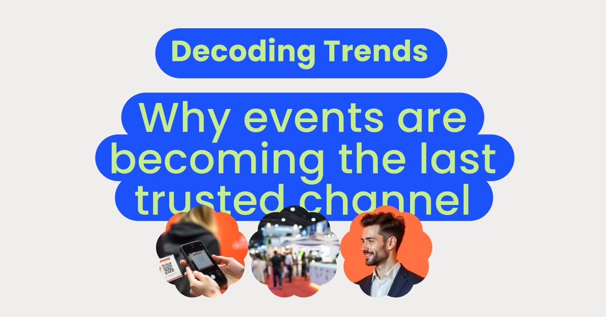 Decoding Trends - Why events are becoming the last trusted channel - momencio event lead capture app