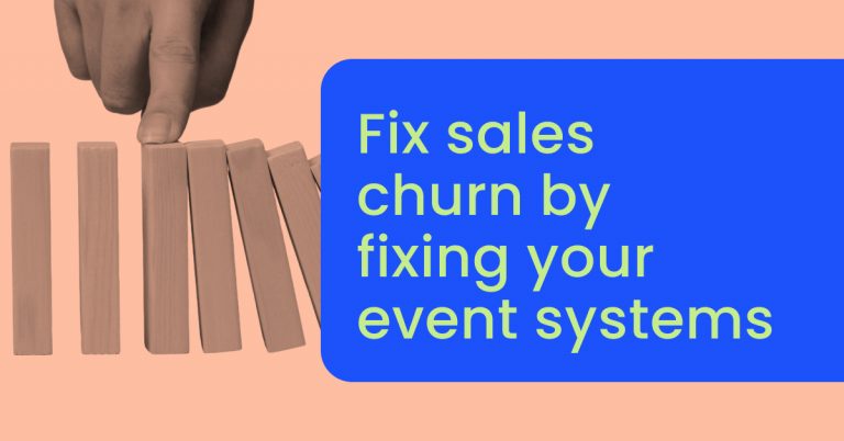 Fix sales churn by fixing your event systems