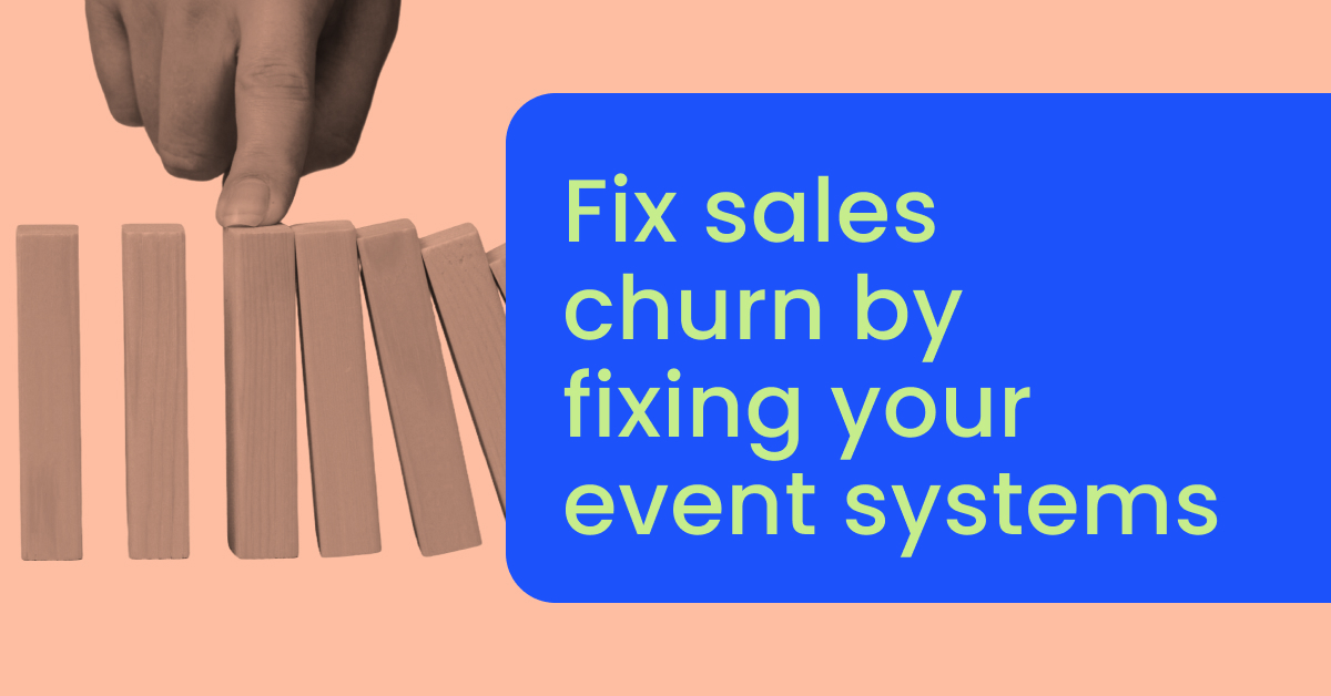 Fix sales churn by fixing your event systems