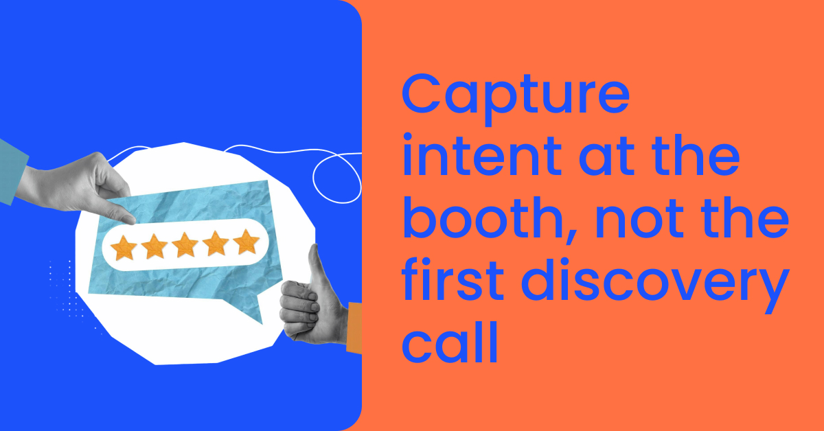 Capture intent at the booth, not the first discovery call
