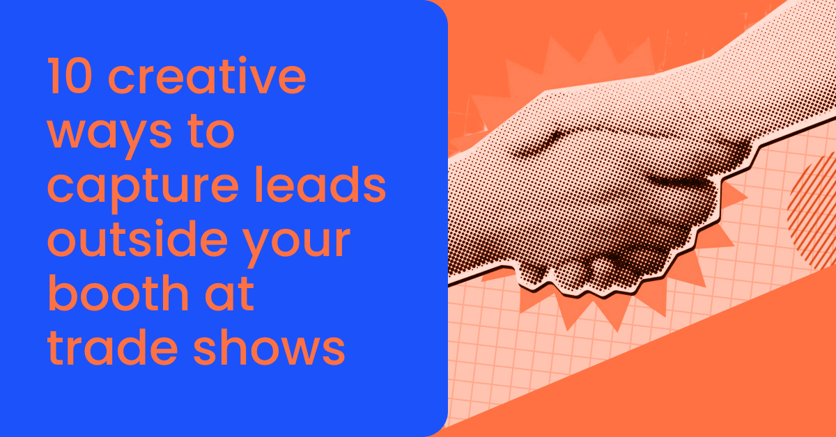 10 creative ways to capture leads outside your booth at trade shows