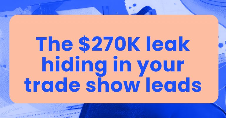 The $270K leak hiding in your trade show leads