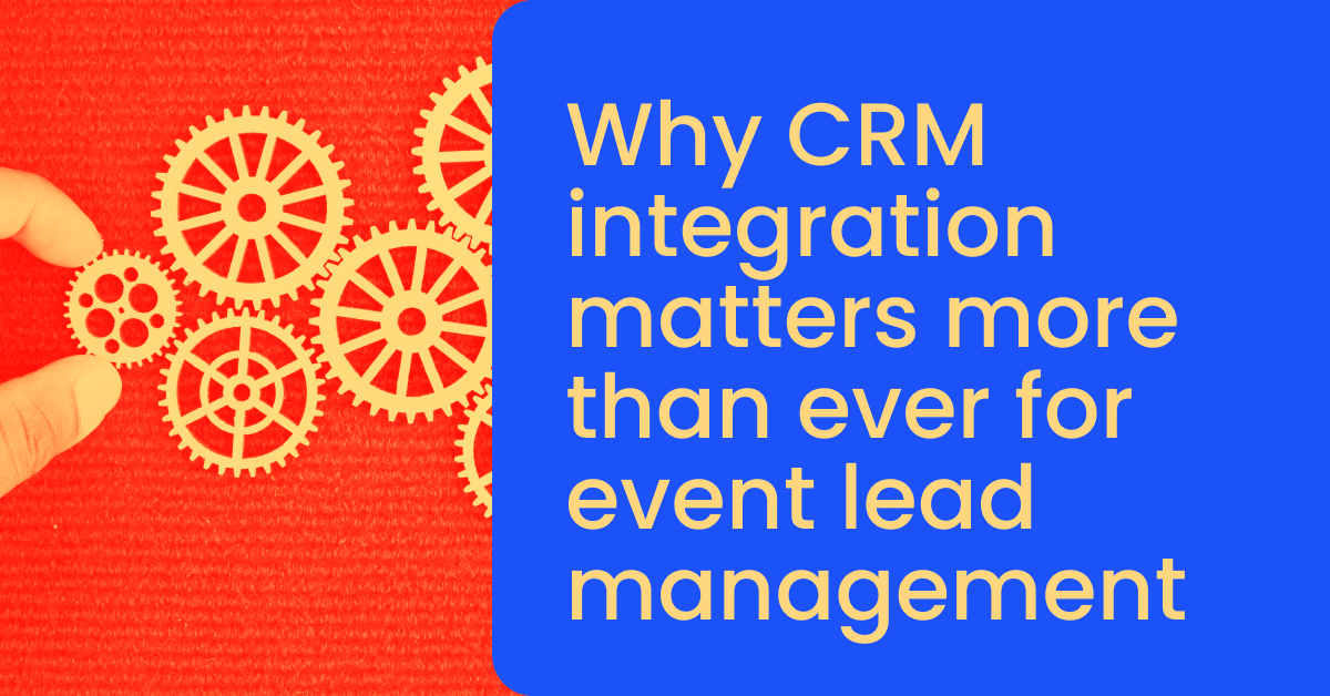 Why CRM integration matters more than ever for event lead management