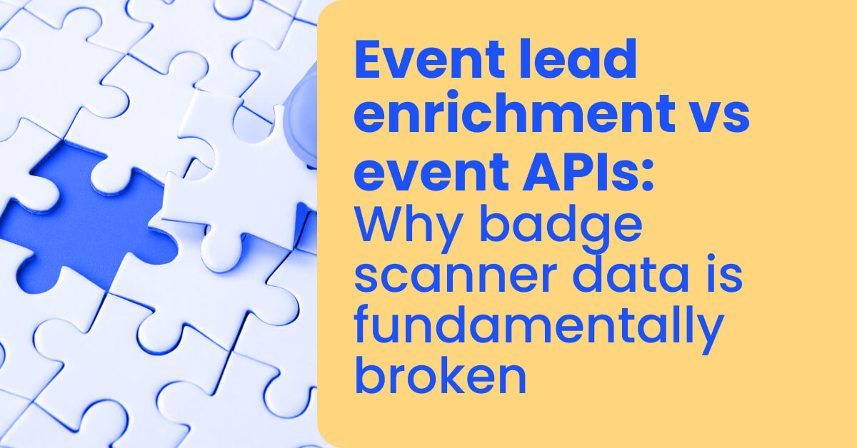 Event lead enrichment vs event APIs_ Why badge scanner data is fundamentally broken