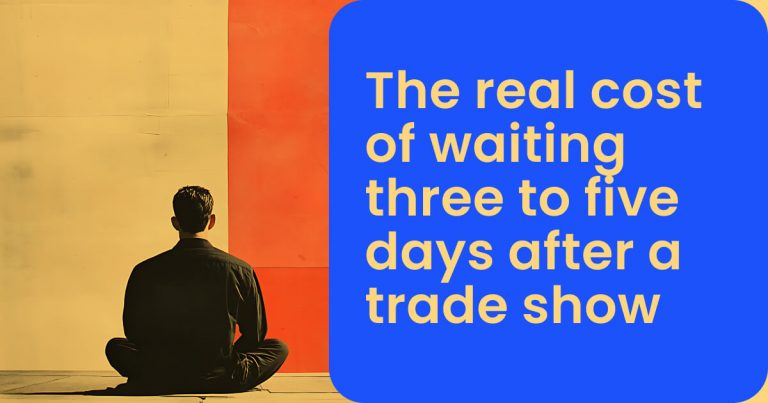 The real cost of waiting three to five days after a trade show