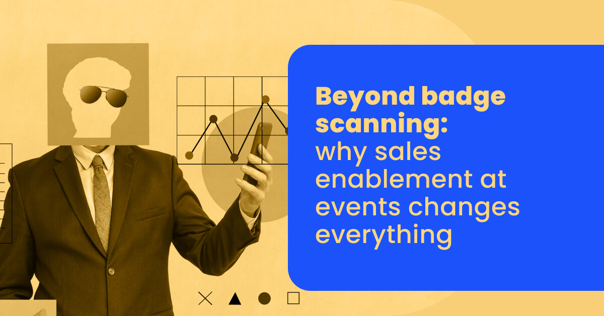 Beyond badge scanning_ why sales enablement at events changes everything