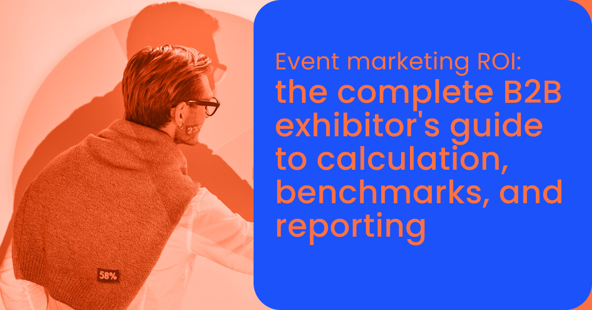 Event marketing ROI: the complete B2B exhibitor's guide to calculation, benchmarks, and reporting
