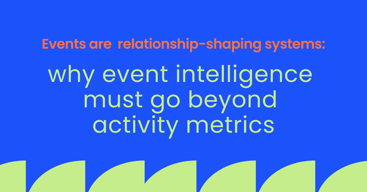 Events are relationship-shaping systems: why event intelligence must go beyond activity metrics