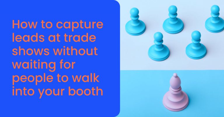 How to capture leads at trade shows without waiting for people to walk into your booth