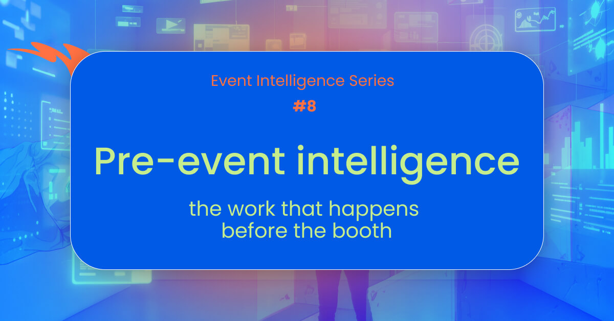 Pre-event intelligence_ the work that happens before the booth
