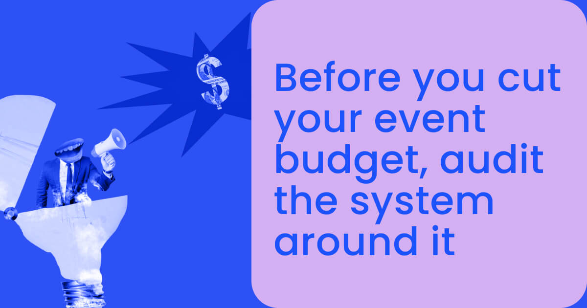 Before you cut your event budget, audit the system around it