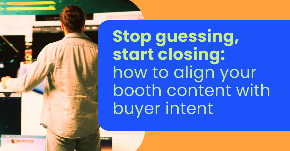 Stop guessing, start closing_ how to align your booth content with buyer intent