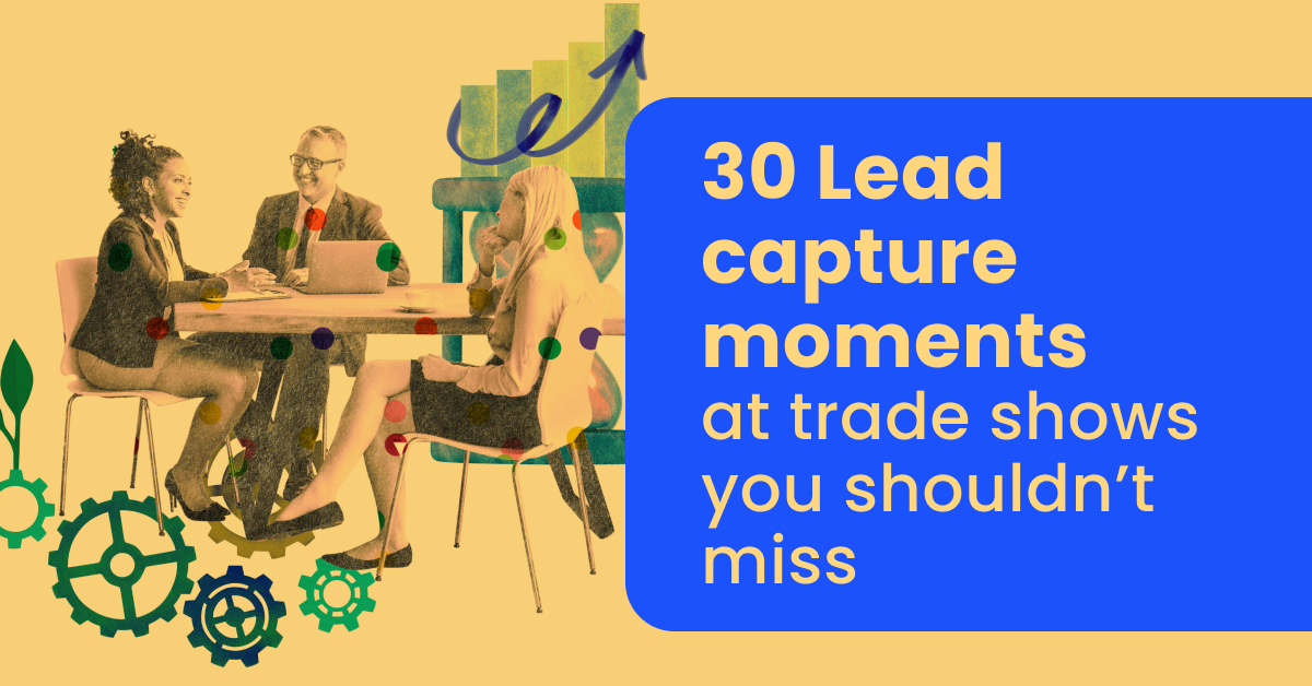 30 Lead capture moments at trade shows you should not miss