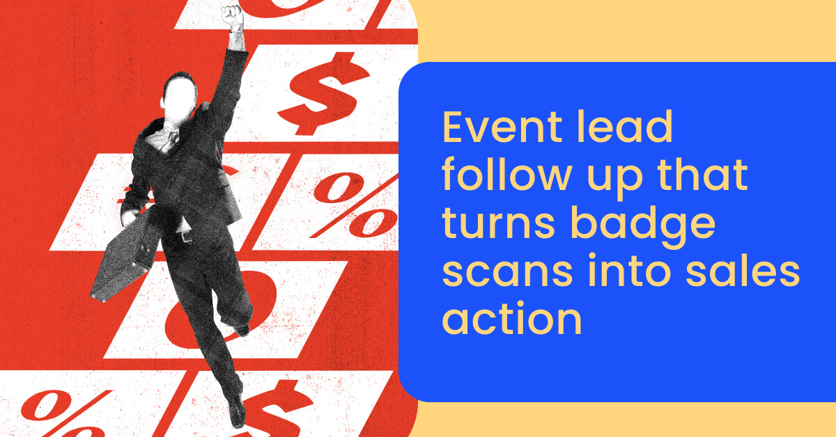 Event lead follow up that turns badge scans into sales action