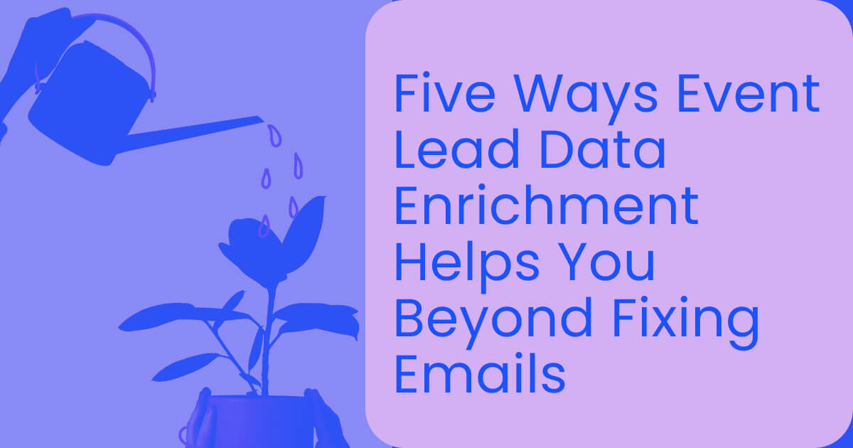 Five ways event lead data enrichment helps you beyond fixing emails