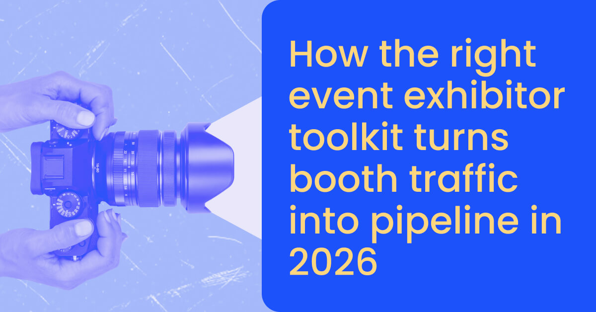 How the right event exhibitor toolkit turns booth traffic into pipeline in 2026