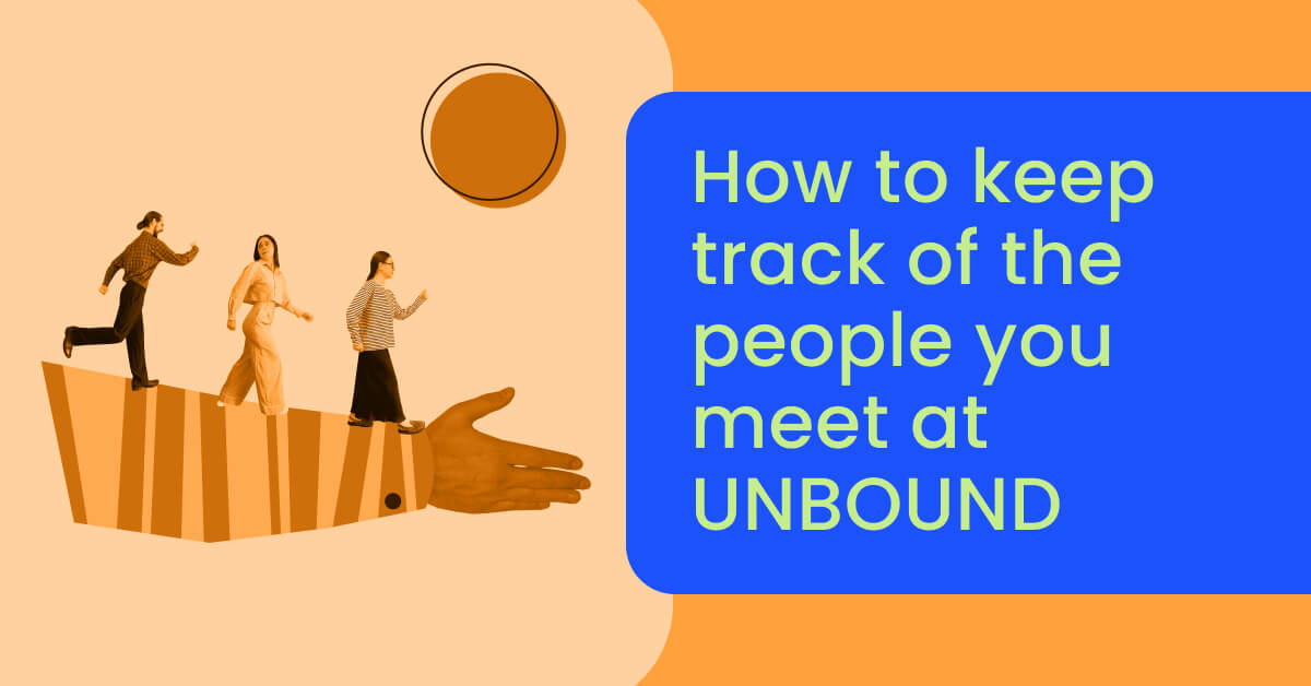 How to keep track of the people you meet at UNBOUND