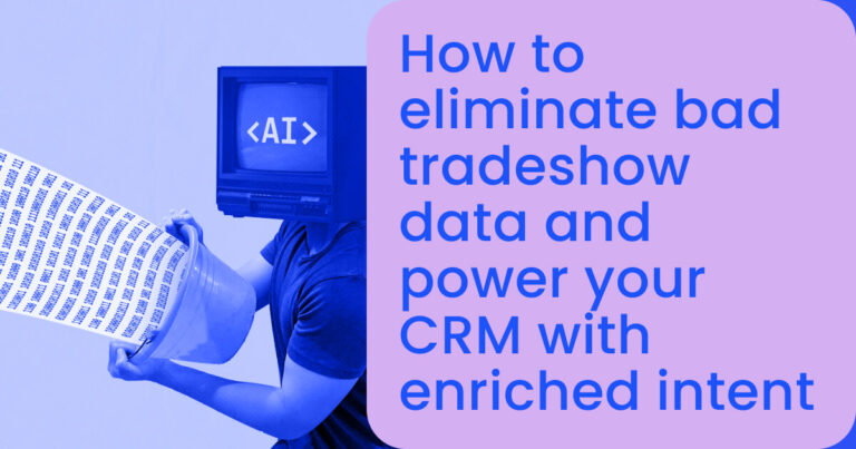 How to eliminate bad tradeshow data and power your CRM with enriched intent