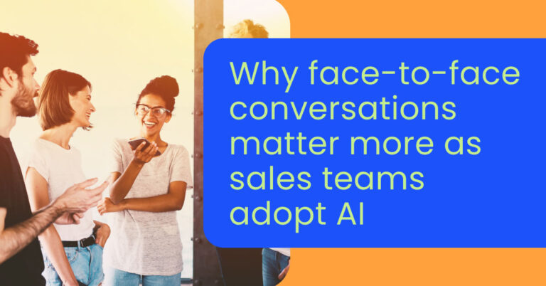 Why face-to-face conversations matter more as sales teams adopt AI