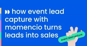 How event lead capture with momencio turns leads into sales