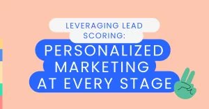 Leveraging Lead Scoring_ Personalized Marketing at Every Stage