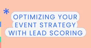 Optimizing your event strategy with lead scoring momencio event app