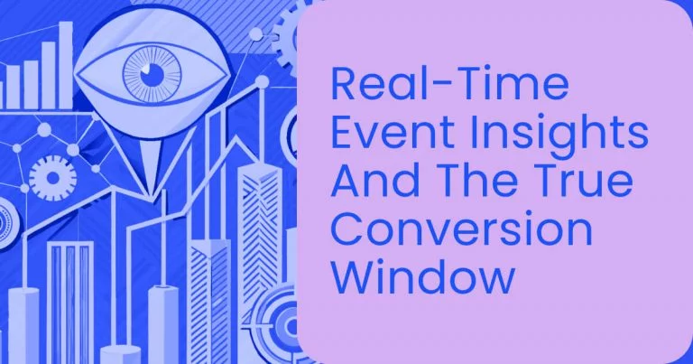 Real-time event insights and the true conversion window