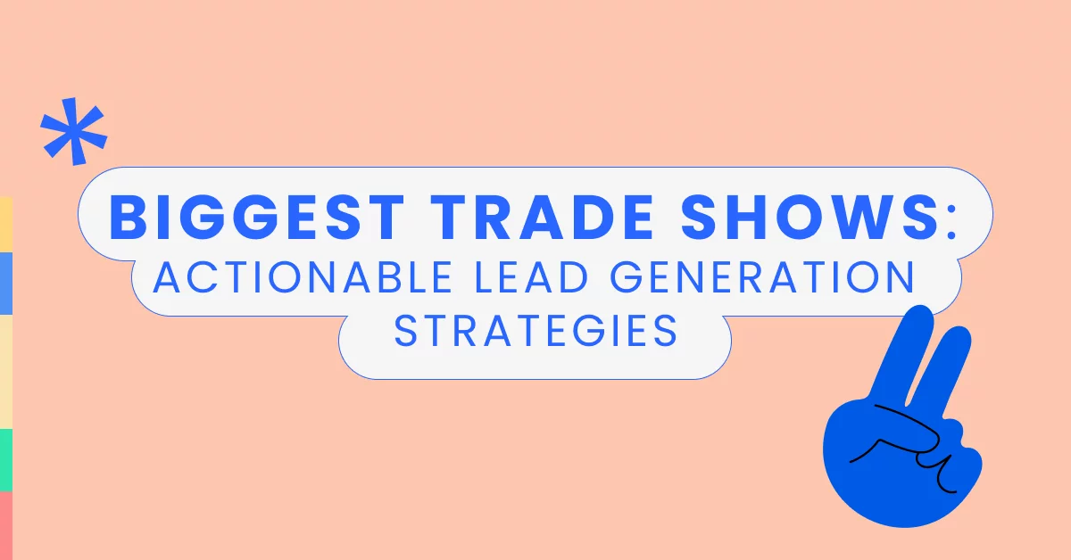 Biggest trade shows_ actionable lead generation strategies