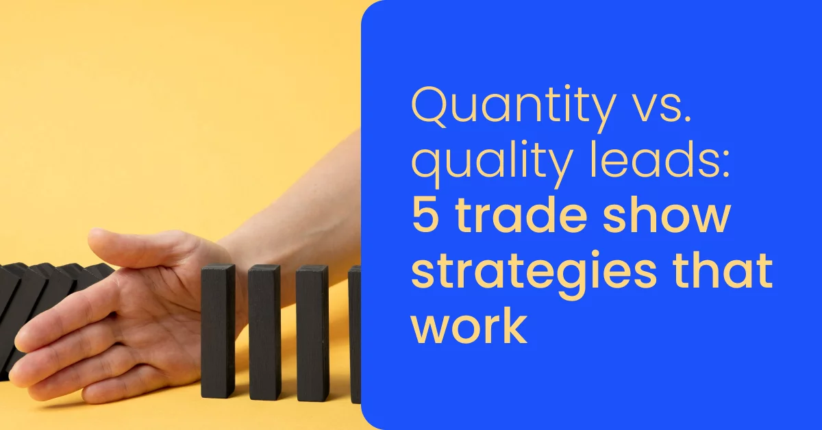 Quantity vs. quality leads_ 5 trade show strategies that work - momencio event lead capture app