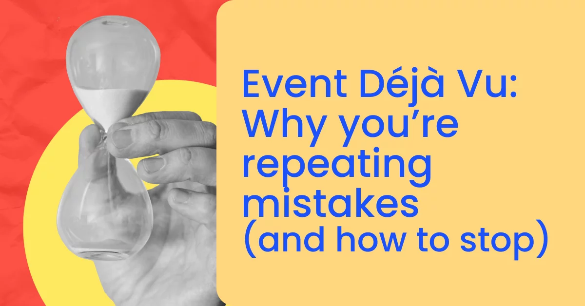 Event Déjà Vu: Top event mistakes and how to fix them