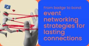 From badge to bond_ event networking strategies for lasting connections