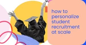 How to personalize student recruitment at scale- momencio lead capture