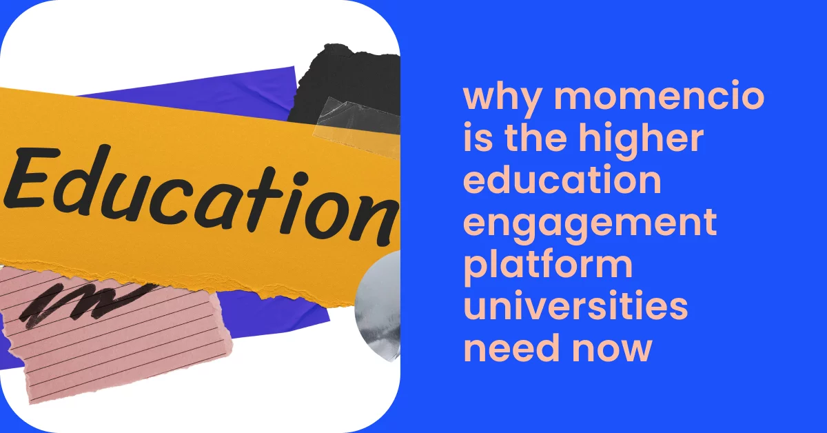 Why momencio is the higher education engagement platform universities need now- Momencio lead capture