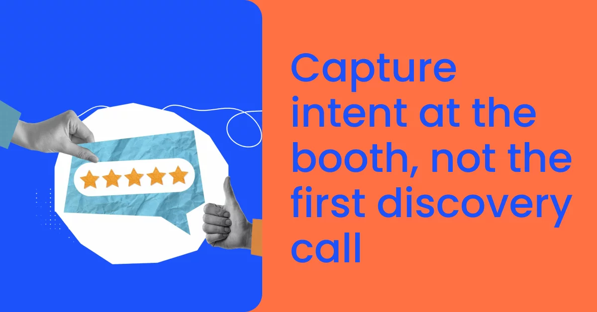 Capture intent at the booth, not the first discovery call