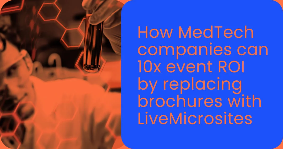 How MedTech companies can 10x event ROI by replacing brochures with LiveMicrosites