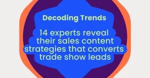 Decoding Trends 14 experts reveal their sales content strategies that converts trade show leads