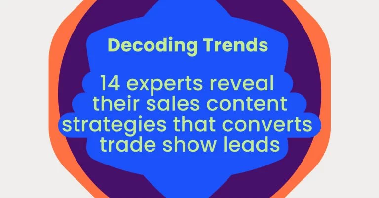 Decoding Trends 14 experts reveal their sales content strategies that converts trade show leads
