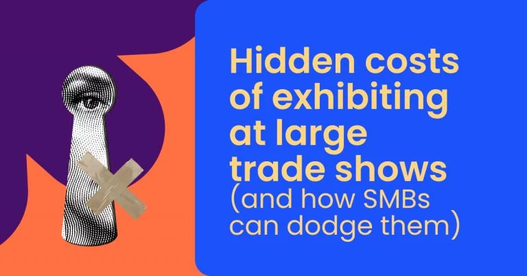 Hidden costs of exhibiting at large trade shows (and how SMBs can dodge them)