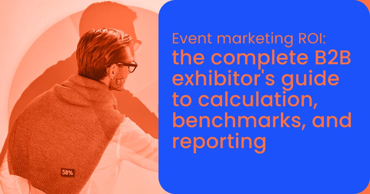 Event marketing ROI: the complete B2B exhibitor's guide to calculation, benchmarks, and reporting