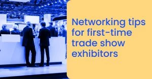Networking tips for first-time trade show exhibitors