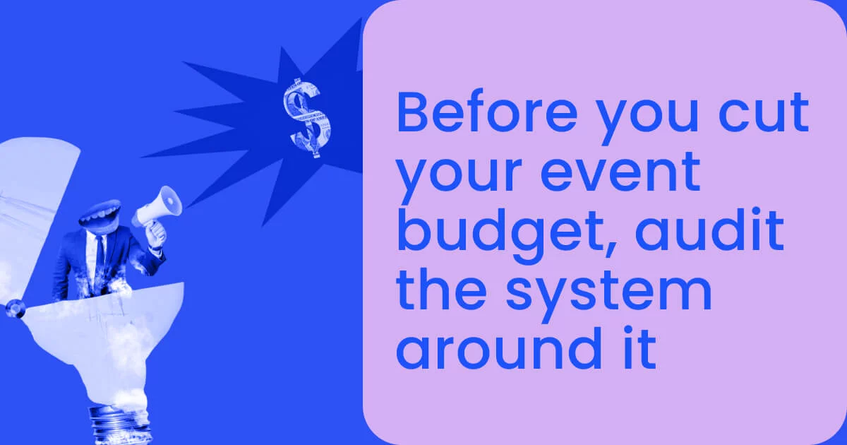 Before you cut your event budget, audit the system around it