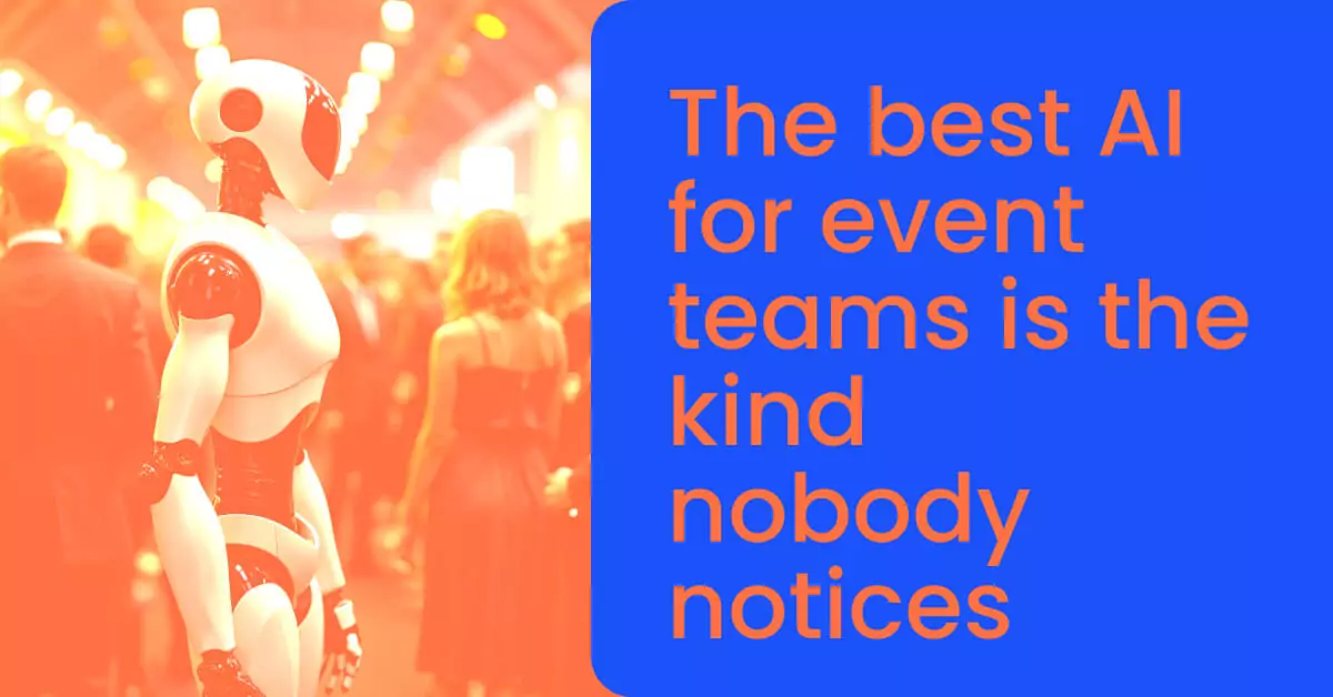 The best AI for event teams is the kind nobody notices