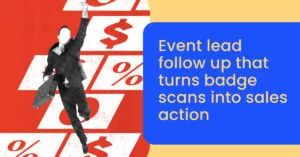 Event lead follow up that turns badge scans into sales action