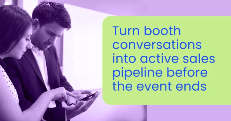 Turn booth conversations into active sales pipeline before the event ends
