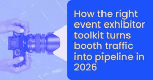 How the right event exhibitor toolkit turns booth traffic into pipeline in 2026
